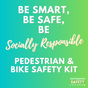 Be Smart, Be Safe, Be Socially Responsible Pedestrian & Bike Safety Kit